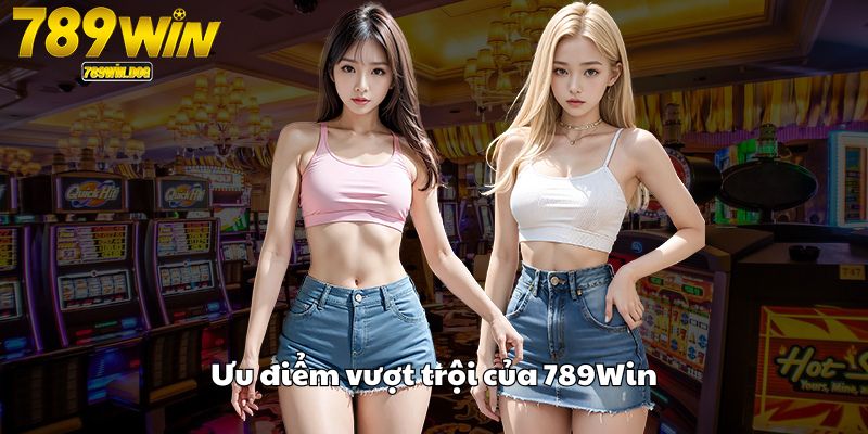 Ưu điểm vượt trội của 789Win Ưu điểm vượt trội của 789Win