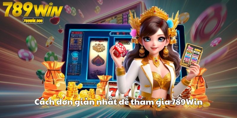 Cách đơn giản nhất để tham gia 789Win Cách đơn giản nhất để tham gia 789Win