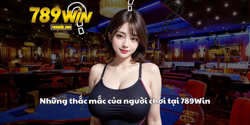 Những thắc mắc của người chơi tại 789Win Những thắc mắc của người chơi tại 789Win
