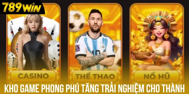 Kho game phong phú tăng trải nghiệm cho thành viên