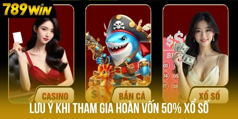 Lưu ý khi tham gia hoàn vốn 50% xổ số Lưu ý khi tham gia hoàn vốn 50% xổ số
