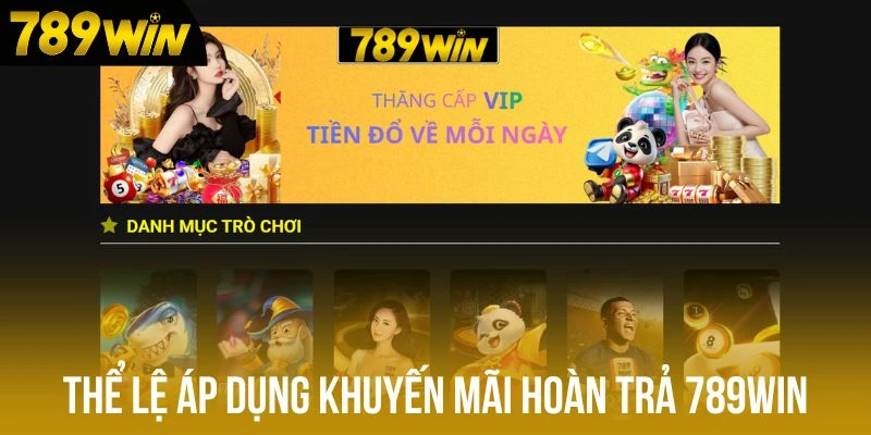Thể lệ áp dụng khuyến mãi hoàn trả 789win