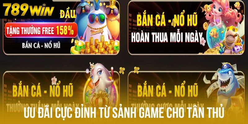 Ưu đãi cực đỉnh từ sảnh game cho tân thủ